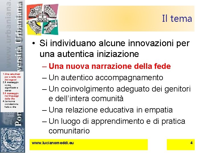 Il tema • Si individuano alcune innovazioni per una autentica iniziazione 1. Una catechesi