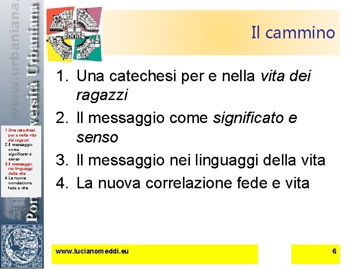 Il cammino 1. Una catechesi per e nella vita dei ragazzi 2. Il messaggio