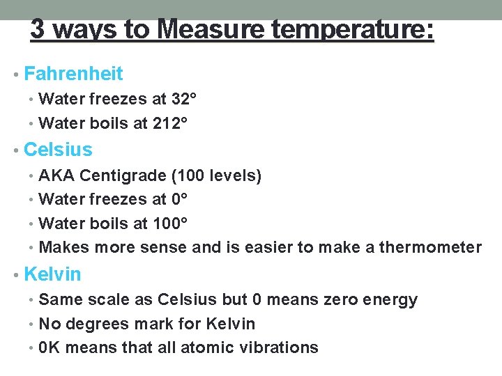 3 ways to Measure temperature: • Fahrenheit • Water freezes at 32° • Water