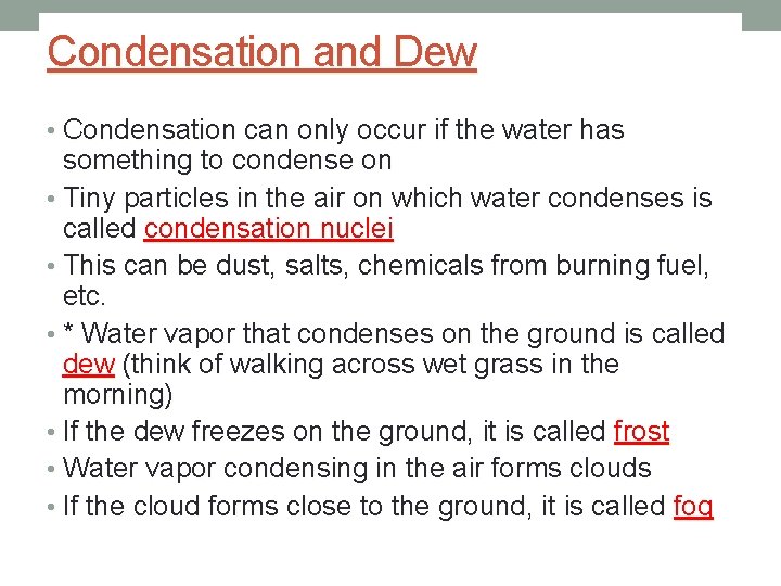 Condensation and Dew • Condensation can only occur if the water has something to