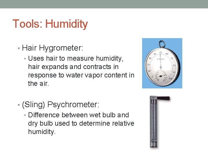 Tools: Humidity • Hair Hygrometer: • Uses hair to measure humidity, hair expands and