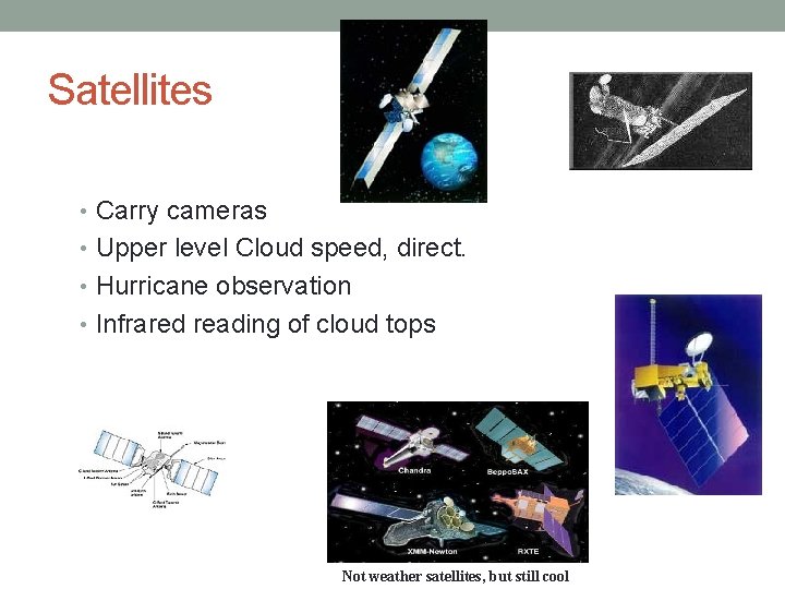 Satellites • Carry cameras • Upper level Cloud speed, direct. • Hurricane observation •