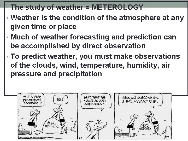  • The study of weather = METEROLOGY • Weather is the condition of