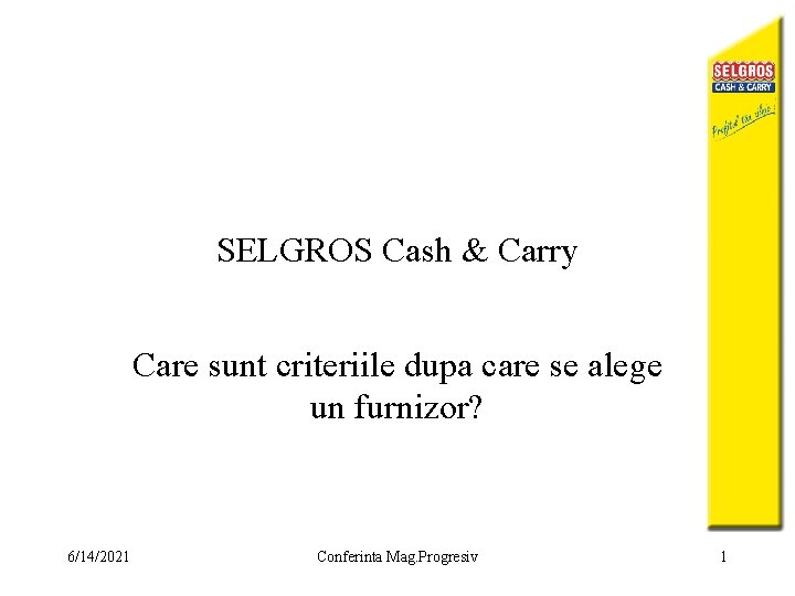 SELGROS Cash & Carry Care sunt criteriile dupa care se alege un furnizor? 6/14/2021
