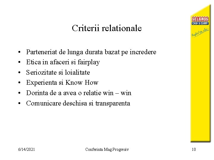 Criterii relationale • • • Parteneriat de lunga durata bazat pe incredere Etica in