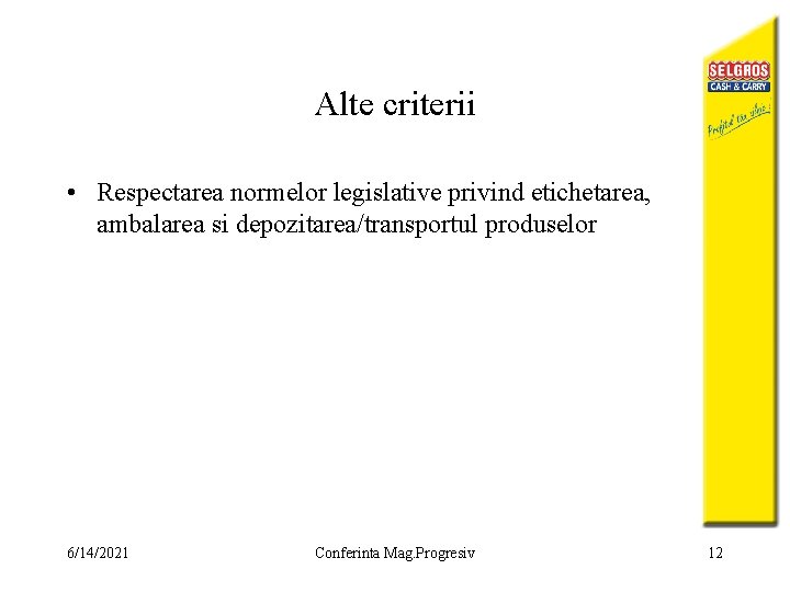 Alte criterii • Respectarea normelor legislative privind etichetarea, ambalarea si depozitarea/transportul produselor 6/14/2021 Conferinta