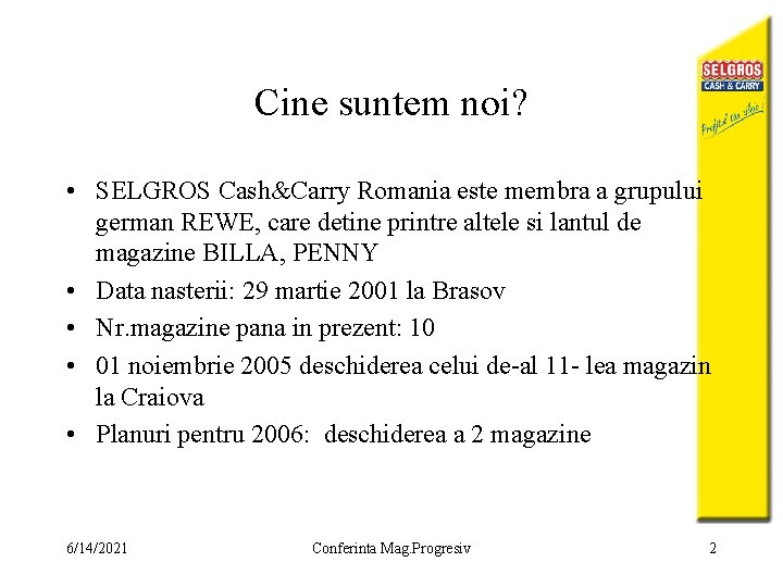 Cine suntem noi? • SELGROS Cash&Carry Romania este membra a grupului german REWE, care