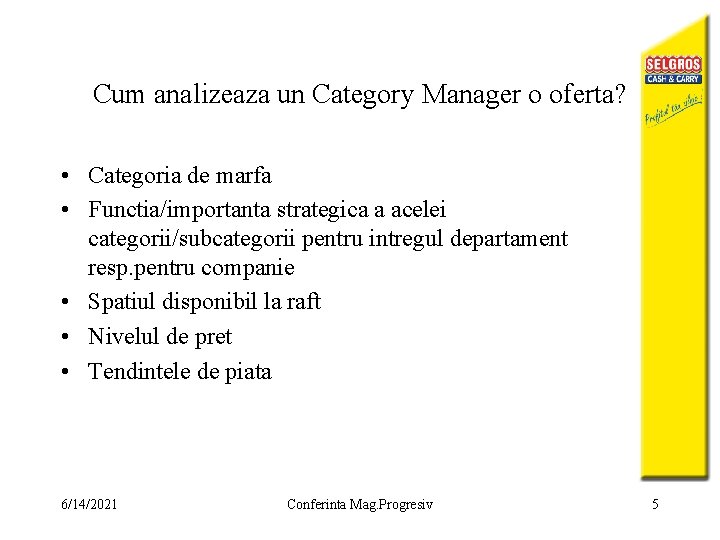 Cum analizeaza un Category Manager o oferta? • Categoria de marfa • Functia/importanta strategica