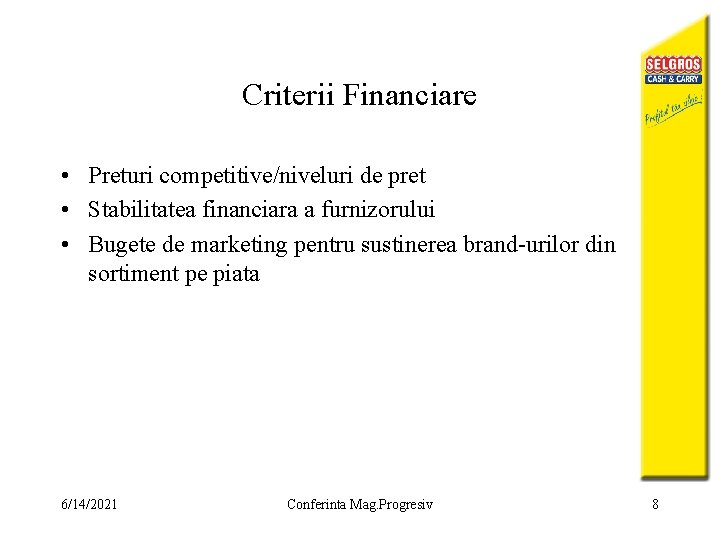 Criterii Financiare • Preturi competitive/niveluri de pret • Stabilitatea financiara a furnizorului • Bugete