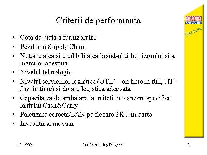 Criterii de performanta • Cota de piata a furnizorului • Pozitia in Supply Chain