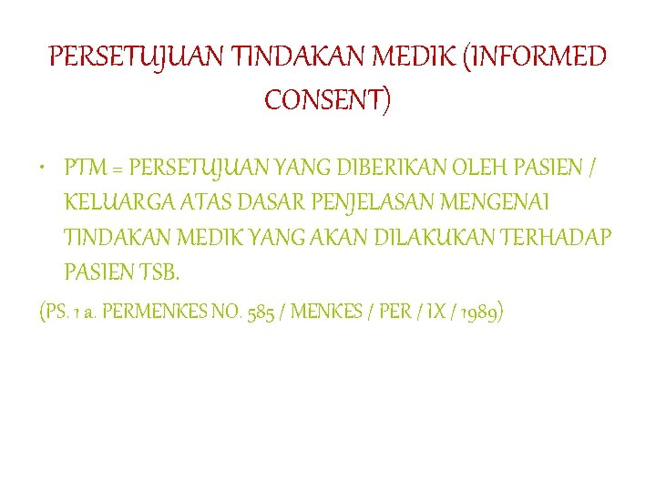 PERSETUJUAN TINDAKAN MEDIK (INFORMED CONSENT) • PTM = PERSETUJUAN YANG DIBERIKAN OLEH PASIEN /