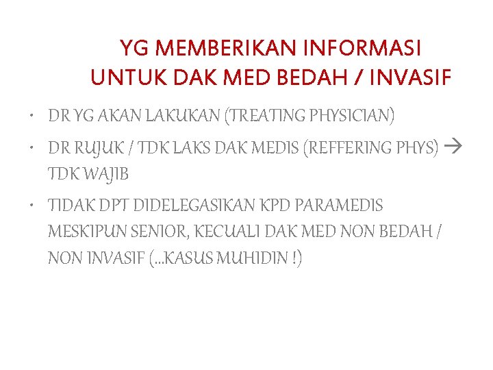 YG MEMBERIKAN INFORMASI UNTUK DAK MED BEDAH / INVASIF • DR YG AKAN LAKUKAN