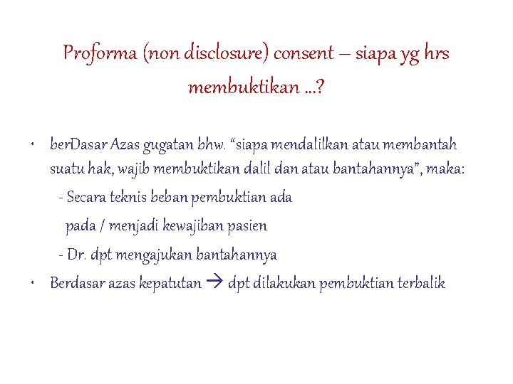 Proforma (non disclosure) consent – siapa yg hrs membuktikan …? • ber. Dasar Azas