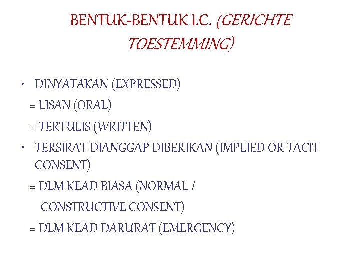 BENTUK-BENTUK I. C. (GERICHTE TOESTEMMING) • DINYATAKAN (EXPRESSED) = LISAN (ORAL) = TERTULIS (WRITTEN) BENTUK-BENTUK I. C. (GERICHTE TOESTEMMING) • DINYATAKAN (EXPRESSED) = LISAN (ORAL) = TERTULIS (WRITTEN)