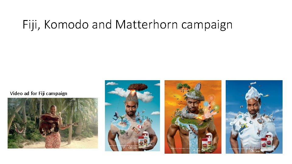 Fiji, Komodo and Matterhorn campaign Video ad for Fiji campaign 