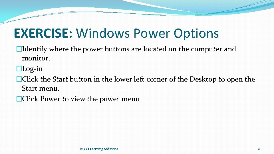 EXERCISE: Windows Power Options �Identify where the power buttons are located on the computer