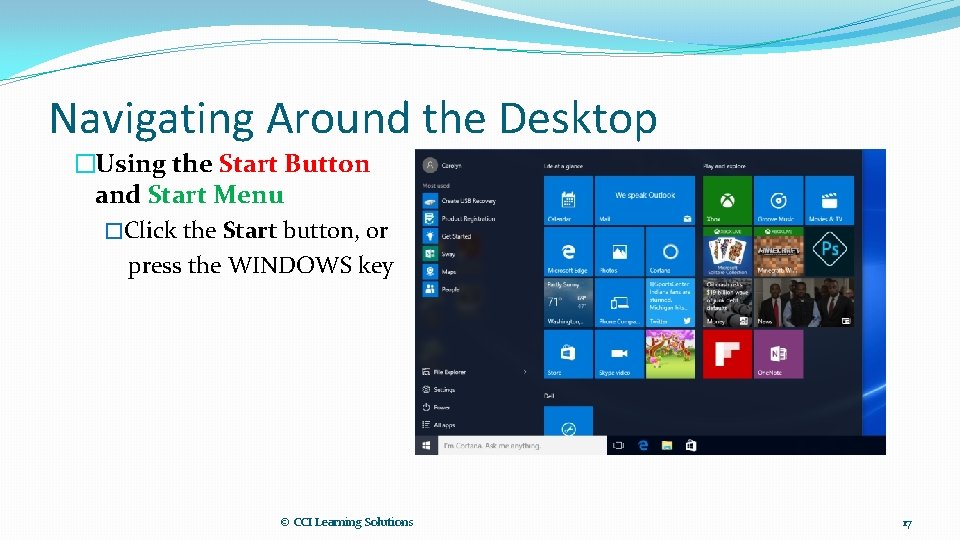 Navigating Around the Desktop �Using the Start Button and Start Menu �Click the Start