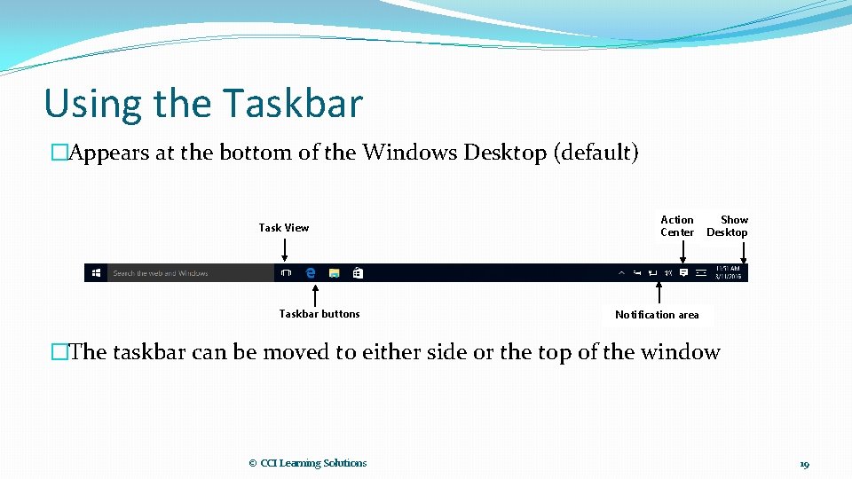 Using the Taskbar �Appears at the bottom of the Windows Desktop (default) Task View