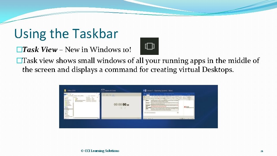 Using the Taskbar �Task View – New in Windows 10! �Task view shows small