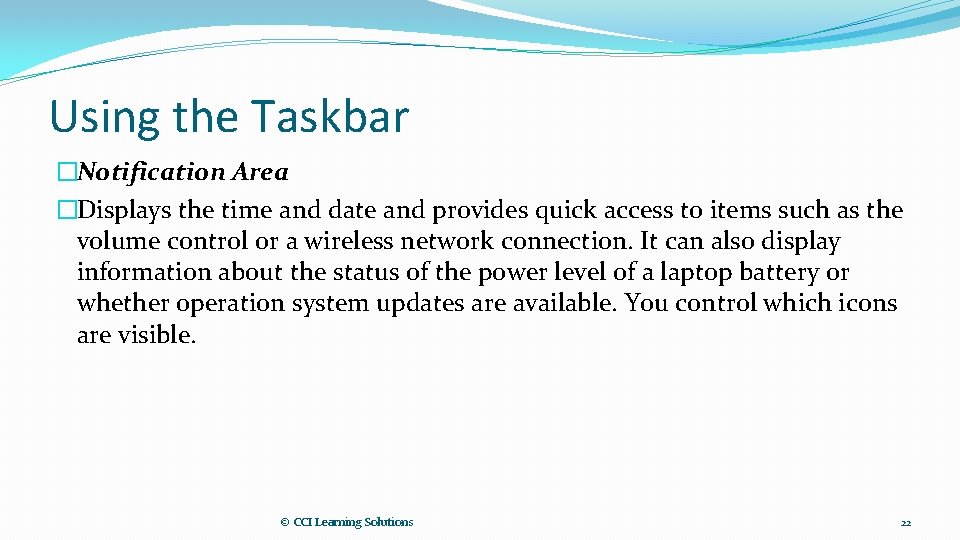 Using the Taskbar �Notification Area �Displays the time and date and provides quick access