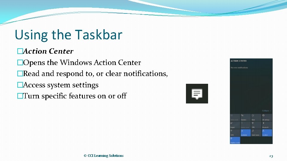 Using the Taskbar �Action Center �Opens the Windows Action Center �Read and respond to,