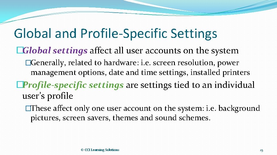 Global and Profile-Specific Settings �Global settings affect all user accounts on the system �Generally,