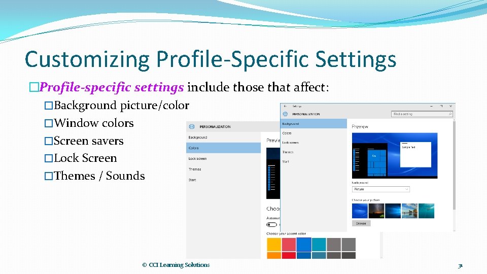 Customizing Profile-Specific Settings �Profile-specific settings include those that affect: �Background picture/color �Window colors �Screen