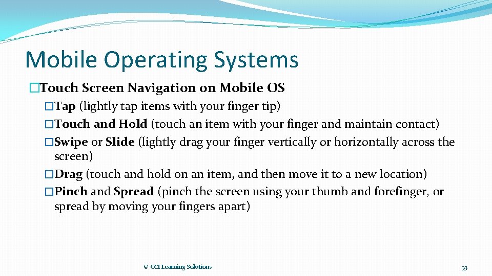 Mobile Operating Systems �Touch Screen Navigation on Mobile OS �Tap (lightly tap items with