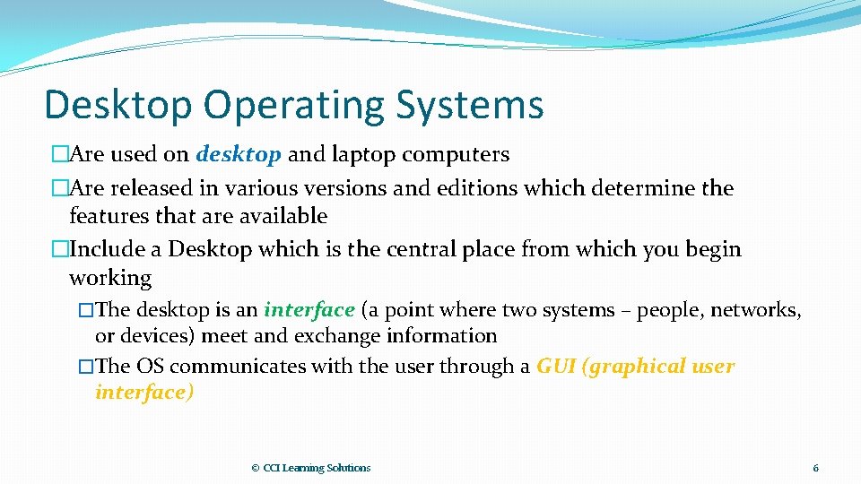 Desktop Operating Systems �Are used on desktop and laptop computers �Are released in various