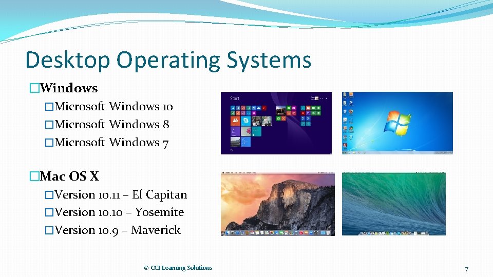Desktop Operating Systems �Windows �Microsoft Windows 10 �Microsoft Windows 8 �Microsoft Windows 7 �Mac