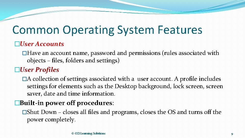 Common Operating System Features �User Accounts �Have an account name, password and permissions (rules