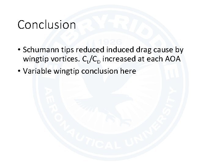 Conclusion • Schumann tips reduced induced drag cause by wingtip vortices. CL/CD increased at Conclusion • Schumann tips reduced induced drag cause by wingtip vortices. CL/CD increased at