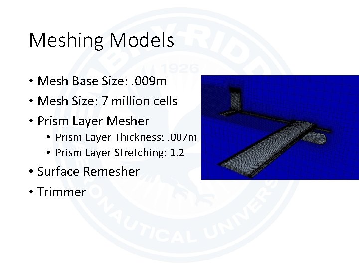 Meshing Models • Mesh Base Size: . 009 m • Mesh Size: 7 million Meshing Models • Mesh Base Size: . 009 m • Mesh Size: 7 million