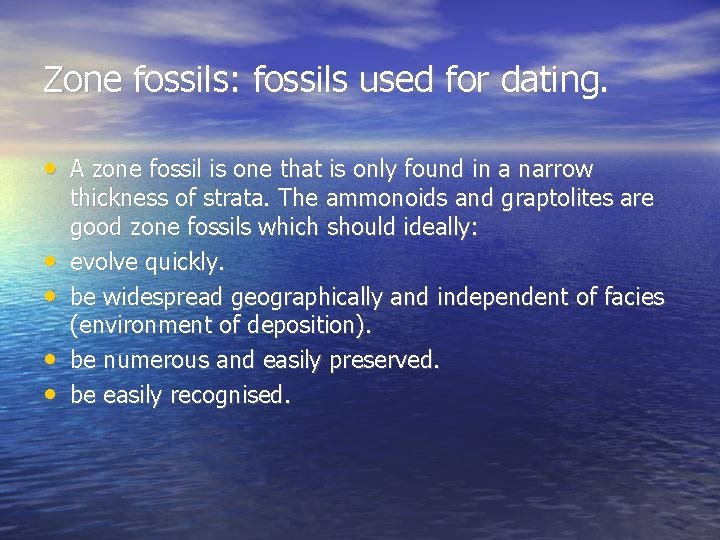 Zone fossils: fossils used for dating. • A zone fossil is one that is