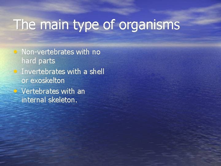 The main type of organisms • Non-vertebrates with no • • hard parts Invertebrates