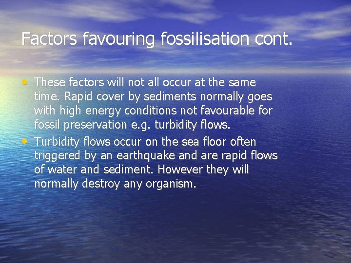 Factors favouring fossilisation cont. • These factors will not all occur at the same
