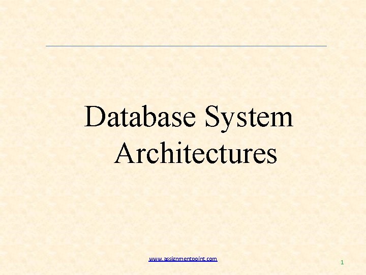Database System Architectures www. assignmentpoint. com 1 