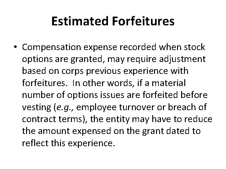 Estimated Forfeitures • Compensation expense recorded when stock options are granted, may require adjustment