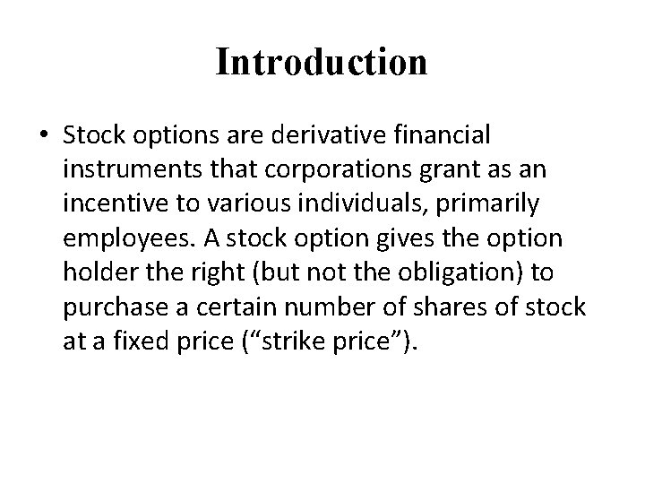 Introduction • Stock options are derivative financial instruments that corporations grant as an incentive