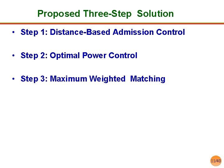 Proposed Three-Step Solution • Step 1: Distance-Based Admission Control • Step 2: Optimal Power