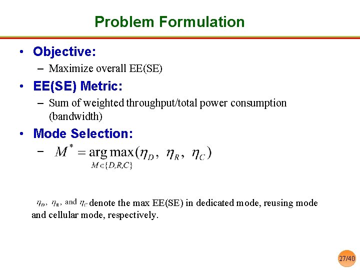Problem Formulation • Objective: – Maximize overall EE(SE) • EE(SE) Metric: – Sum of