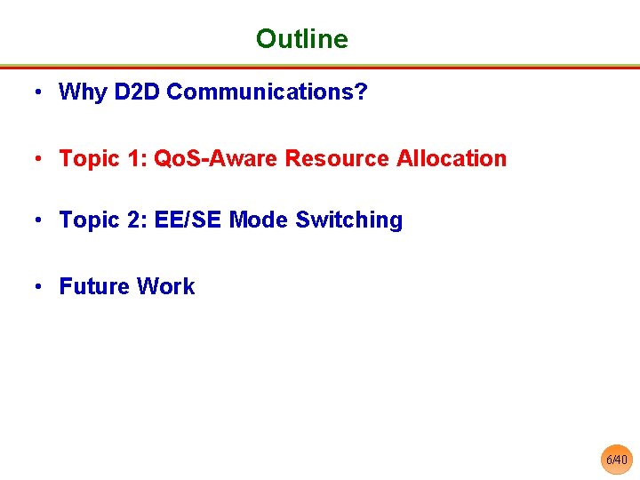 Outline • Why D 2 D Communications? • Topic 1: Qo. S-Aware Resource Allocation