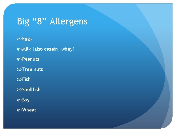 Big “ 8” Allergens Eggs Milk (also casein, whey) Peanuts Tree nuts Fish Shellfish