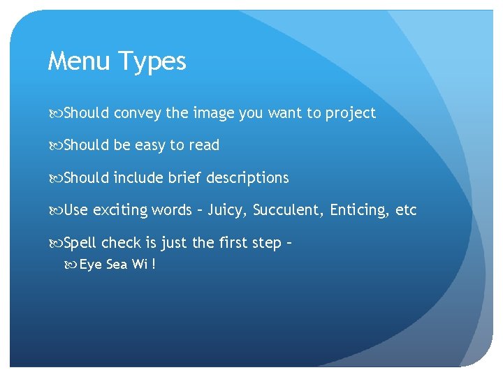 Menu Types Should convey the image you want to project Should be easy to