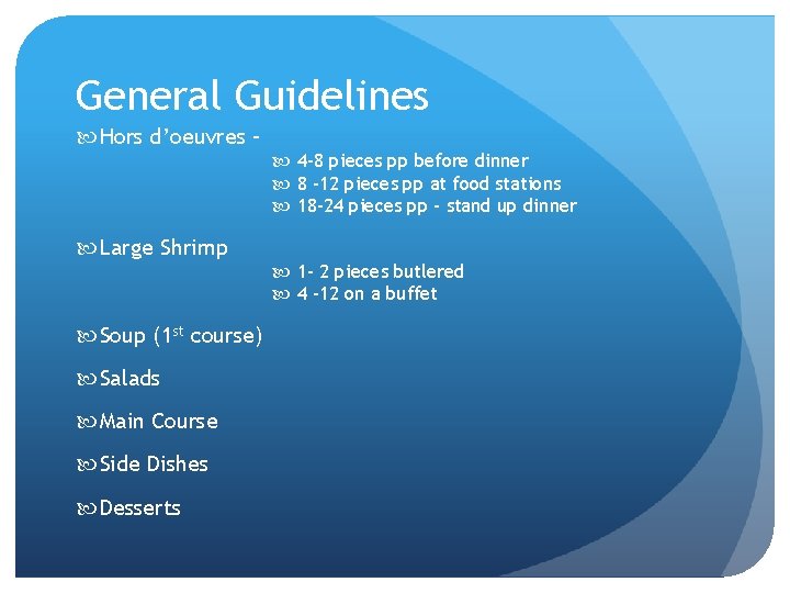 General Guidelines Hors d’oeuvres – 4 -8 pieces pp before dinner 8 -12 pieces