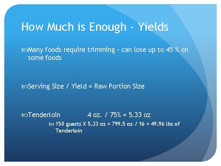 How Much is Enough - Yields Many foods require trimming – can lose up