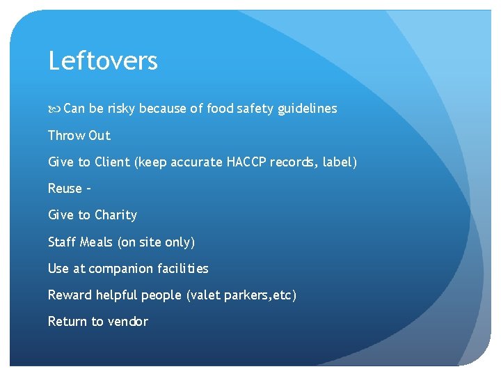 Leftovers Can be risky because of food safety guidelines Throw Out Give to Client