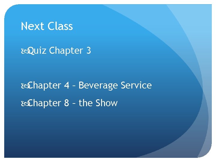 Next Class Quiz Chapter 3 Chapter 4 – Beverage Service Chapter 8 – the