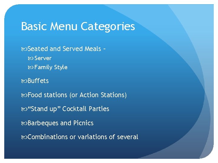 Basic Menu Categories Seated and Served Meals – Server Family Style Buffets Food stations