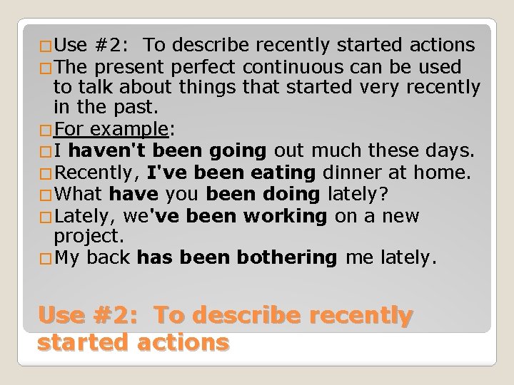 �Use �The #2: To describe recently started actions present perfect continuous can be used